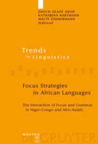 アフリカ諸語における焦点方略<br>Focus Strategies in African Languages : The Interaction of Focus and Grammar in Niger-Congo and Afro-Asiatic (Trends in Linguistics. Studies and Monographs [TiLSM] 191) （2007. VI, 324 S. 23 cm）