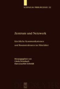 中世の中心とネットワーク：教会間の交信と空間文化<br>Zentrum und Netzwerk : Kirchliche Kommunikation und Raumstrukturen im Mittelalter (Scrinium Friburgense) （2008. 396 S. 230 mm）