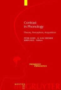 音韻論における対照分析：理論・認識・習得<br>Contrast in Phonology : Theory, Perception, Acquisition (Phonology and Phonetics [PP] 13) （2008. VI, 351 S. 230 mm）