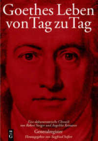 ゲーテの生涯その日その日：索引巻<br>Goethes Leben von Tag zu Tag : Generalregister: Namenregister - Register der Werke Goethes - Geographisches Register （2011. VIII, 665 S. 240 mm）