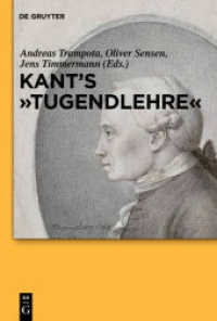 カントの美徳論注解<br>Kant's "Tugendlehre" : A Comprehensive Commentary （2013. XIV, 442 S. 230 mm）