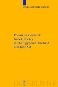 Poems in Context : Greek Poetry in the Egyptian Thebaid 200-600 AD （2008. VI, 31p. 23 cm）