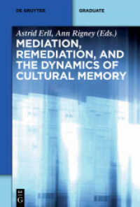 媒介、再媒介と文化的記憶の力学<br>Mediation, Remediation, and the Dynamics of Cultural Memory (Media and Cultural Memory / Medien und kulturelle Erinnerung 10) （2009. VIII, 256 S. 15 b/w ill.）