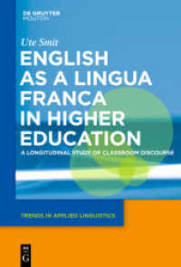 高等教育における国際共通語としての英語：教室談話の長期的研究<br>English as a Lingua Franca in Higher Education : A Longitudinal Study of Classroom Discourse (Trends in Applied Trends in Applied Linguistics [TAL] 2) （2010. X, 464 S. 230 mm）