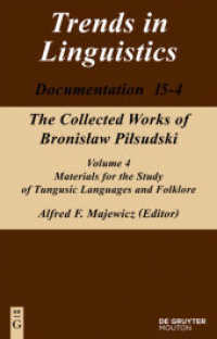 ピウスーツキ著作集・第４巻：ツングース諸語・民俗研究資料<br>Bronislaw Pilsudski: The Collected Works of Bronislaw Pilsudski. Volume 4 Materials for the Study of Tungusic Languages and Folklore (Trends in Linguistics. Documentation [TiLDOC] 15-4) （2011. XV, 1397 S. 75 b/w and 107 col. img., 1 Frontispiz. 230 mm）
