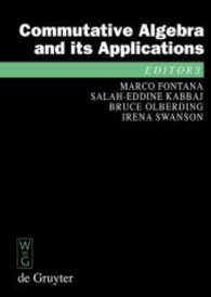 可換代数とその応用（会議録）<br>Commutative Algebra and its Applications : Proceedings of the Fifth International Fez Conference on Commutative Algebra and Applications, Fez, Morocco, June 23-28, 2008 (De Gruyter Proceedings in Mathematics) （2009. VIII, 386 S. 240 mm）