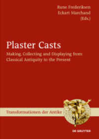 Plaster Casts : Making, Collecting and Displaying from Classical Antiquity to the Present (Transformationen der Antike 18) （2010. XII, 752 S. 339 b/w and 39 col. ill., 32 color plates）