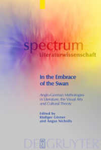 英独比較神話学<br>In the Embrace of the Swan : Anglo-German Mythologies in Literature, the Visual Arts and Cultural Theory (spectrum Literaturwissenschaft / spectrum Literature 18) （2010. VII, 397 S. 34 b/w ill.）