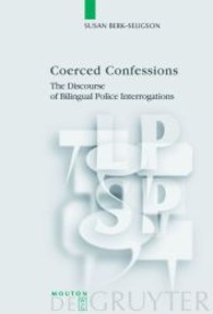 警察における訊問の二ヶ国語使用状況<br>Coerced Confessions : The Discourse of Bilingual Police Interrogations. Diss. (Language, Power and Social Process [LPSP] 25) （2009. XII, 261 S. 230 mm）