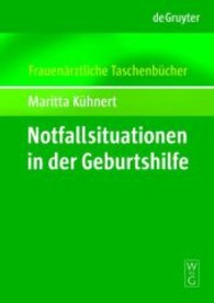 Notfallsituationen in der Geburtshilfe : Mit Anhang: Der juristische Notfallkoffer (Frauenärztliche Taschenbücher) （2009. X, 128 S. m. 28 farb. Abb. u. 20 Tab. 18 cm）