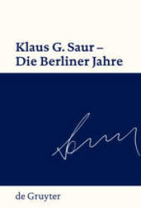 Ｋ．Ｇ．ザウルのベルリン時代<br>Klaus G. Saur - Die Berliner Jahre （2009. VI, 170 S. 4 col. ill., 1 b/w tbl. 230 mm）