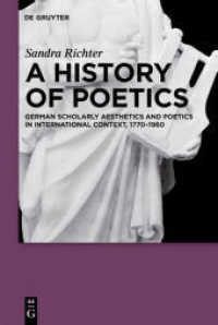ドイツの学術的美学・詩学と国際的コンテクスト1770-1960年<br>A History of Poetics : German Scholarly Aesthetics and Poetics in International Context, 1770-1960 （2010. XIV, 455 S. 230 mm）