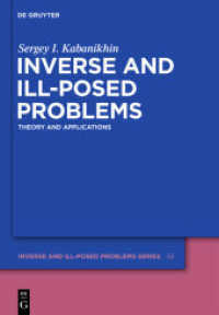 逆問題と非適切問題：理論と応用<br>Inverse and Ill-Posed Problems : Theory and Applications (Inverse and Ill-Posed Problems Series 55) （2011. XVI, 459 S. 2 b/w tbl. 240 mm）
