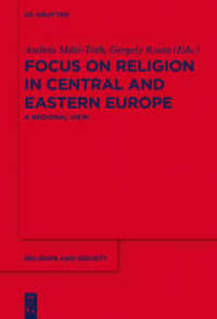 中東欧の宗教と社会：地域調査<br>Focus on Religion in Central and Eastern Europe : A Regional View (Religion and Society 68) （2016. XI, 204 S. 230 mm）