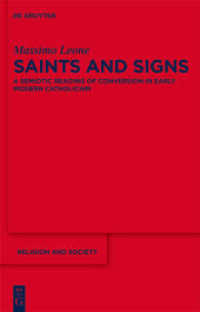 Saints and Signs : A Semiotic Reading of Conversion in Early Modern Catholicism (Religion and Society 48) （2010. XI, 652 S. 134 b/w and 31 col. ill. 230 mm）