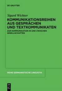 Kommunikationsreihen aus Gesprächen und Textkommunikaten : Zur Kommunikation in und zwischen Gesellschaften (Reihe Germanistische Linguistik 294) （2011. XVI, 427 S. 230 mm）
