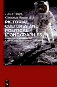 視覚文化と政治的図像学<br>Pictorial Cultures and Political Iconographies : Approaches, Perspectives, Case Studies from Europe and America （2011. 400 p. 160 b/w ill. 230 mm）