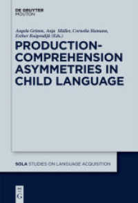 児童言語における産出と理解の非対称性<br>Production-Comprehension Asymmetries in Child Language (Studies on Language Acquisition [SOLA] 43) （2011. VIII, 274 S. 230 mm）