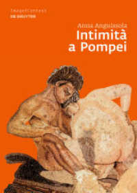 Intimità a Pompei : Riservatezza, condivisione e prestigio negli ambienti ad alcova di Pompei (Image & Context 8) （2010. XVIII, 664 S. 300 b/w and 40 col. ill. 240 mm）