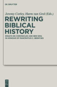 Rewriting Biblical History : Essays on Chronicles and Ben Sira in Honor of Pancratius C. Beentjes (Deuterocanonical and Cognate Literature Studies 7) （2011. XX, 390 S. 230 mm）