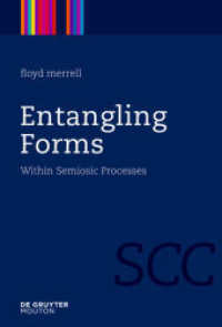 Entangling Forms : Within Semiosic Processes (Semiotics, Communication and Cognition [SCC] 5) （2010. XIV, 314 S. 52 b/w ill., 3 b/w tbl. 230 mm）