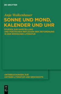 Sonne und Mond, Kalender und Uhr : Studien zur Darstellung und poetischen Reflexion der Zeitordnung in der römischen Literatur. Habilitationsschrift (Untersuchungen zur antiken Literatur und Geschichte 103) （2011. IX, 373 S. 230 mm）