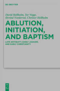 Ablution, Initiation, and Baptism : Late Antiquity, Early Judaism, and Early Christianity (Beihefte zur Zeitschrift für die neutestamentliche Wissenschaft 176) （2011. XCVI, 2024 S. 100 col. ill. 230 mm）