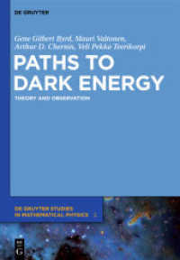 暗黒エネルギーへの道：理論と観察<br>Paths to Dark Energy : Theory and Observation (De Gruyter Studies in Mathematical Physics 2) （2012. XII, 404 S. 88 b/w ill. 240 mm）