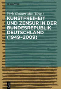ドイツ連邦共和国（1949－2009年）における芸術の自由と検閲<br>Kunstfreiheit und Zensur in der Bundesrepublik Deutschland (1949-2009) （2014. IX, 324 S. 2 b/w ill. 230 mm）