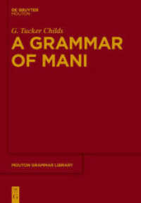 A Grammar of Mani (Mouton Grammar Library [MGL] 54) （2011. XIX, 270 S. 5 b/w ill., 28 b/w tbl., Two maps. 240 mm）