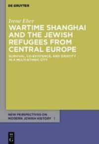 戦時中上海のユダヤ系難民<br>Wartime Shanghai and the Jewish Refugees from Central Europe : Survival, Co-Existence, and Identity in a Multi-Ethnic City (New Perspectives on Modern Jewish History 1) （2012. XIV, 245 S. 15 b/w ill. 230 mm）