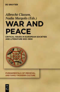 ヨーロッパ文学と戦争と平和800-1800年<br>War and Peace : Critical Issues in European Societies and Literature 800-1800 (Fundamentals of Medieval and Early Modern Culture 8) （2011. VIII, 646 S. 28 b/w ill. 230 mm）