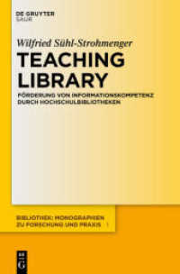 Teaching Library : Förderung von Informationskompetenz durch Hochschulbibliotheken (Bibliothek - Monographien zu Forschung und Praxis (BMFP) 1) （2012. XIV, 256 S. 6 b/w ill. 230 mm）