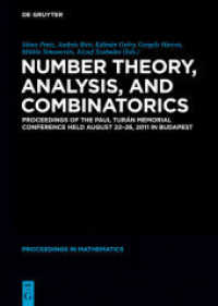 Number Theory， Analysis， and Combinatorics : Proceedings of the Paul Turan Memorial Conference held August 22-26， 2011 in Budapest (De Gruyter Proceedings in Mathematics)