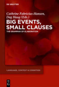 Big Events, Small Clauses : The Grammar of Elaboration (Language, Context and Cognition 12) （2012. IX, 457 S. 20 b/w ill. 230 mm）
