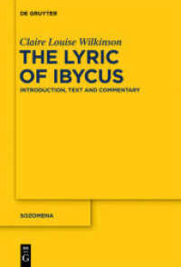 The Lyric of Ibycus : Introduction, Text and Commentary (Sozomena 13) （2012. X, 328 S. 230 mm）