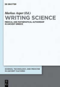古代ギリシアにおける科学的著作と著者の権威<br>Writing Science : Medical and Mathematical Authorship in Ancient Greece (Science, Technology, and Medicine in Ancient Cultures 1) （2013. VIII, 502 S. 5 b/w and 5 col. ill. 240 mm）
