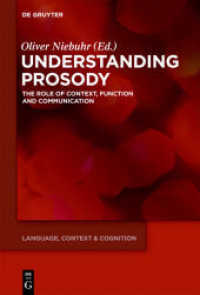 韻律の理解<br>Understanding Prosody : The Role of Context, Function and Communication (Language, Context and Cognition 13) （2012. XIV, 330 S. 95 b/w ill. 230 mm）