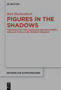 Figures in the Shadows : The Speech of Two Augustan-Age Declaimers， Arellius Fuscus and Papirius Fabianus (Beiträge zur Altertumskunde 369)