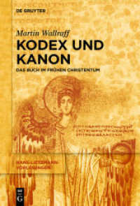 Kodex und Kanon : Das Buch im frühen Christentum (Hans-Lietzmann-Vorlesungen 12) （2013. XV, 78 S. 3 b/w and 15 col. ill. 230 mm）