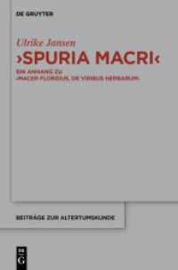 Spuria Macri : Ein Anhang zu Macer Floridus， De viribus herbarum. Einleitung， Übersetzung， Kommentar (Beiträge zur Altertumskunde 314)