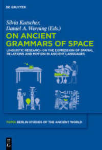 古代言語における空間<br>On Ancient Grammars of Space : Linguistic Research on the Expression of Spatial Relations and Motion in Ancient Languages (Topoi. Berlin Studies of the Ancient World 19) （2013. 355 S. 240.00 mm）