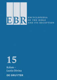 聖書とその受容百科事典（全３０巻）第１５巻：KALAM – [APPROX.] LENTULUS<br>Encyclopedia of the Bible and Its Reception (EBR). Volume 15 Kalam - Lectio Divina (Encyclopedia of the Bible and Its Reception (EBR) Volume 15) （2017. XXIX, 610 S. 240 mm）
