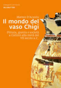 Il mondo del vaso Chigi : Pittura, guerra e società a Corinto alla metà del VII secolo a.C. (Image & Context 12) （2013. XLII, 273 S. 67 fig. 240 mm）
