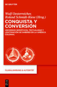 Conquista y Conversión : Universos semióticos， textualidad y legitimación de saberes en la América colonial (Pluralisierung & Autorität 37)