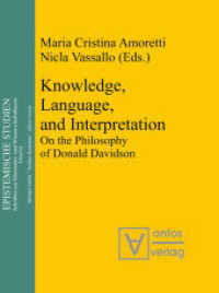 Knowledge, Language, and Interpretation : On the Philosophy of Donald Davidson (Epistemische Studien / Epistemic Studies 14) （2008. 223 p. 210 mm）