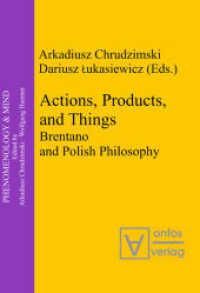 Actions， Products， and Things : Brentano and Polish Philosophy (Phenomenology & Mind 8)