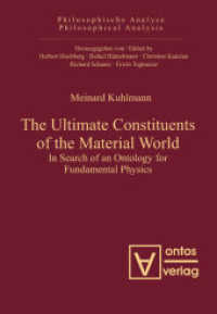 The Ultimate Constituents of the Material World : In Search of an Ontology for Fundamental Physics (Philosophische Analyse / Philosophical Analysis 37) （2010. 274 p. 210 mm）