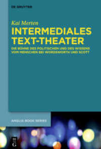 Intermediales Text-Theater : Die Bühne des Politischen und des Wissens vom Menschen bei Wordsworth und Scott. Habilitationsschrift (Buchreihe der Anglia / Anglia Book Series 43) （2014. XVIII, 440 S. 230 mm）