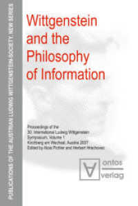 Wittgenstein and the Philosophy of Information : Proceedings of the 30th International Ludwig Wittgenstein-Symposium in Kirchberg am Wechsel， Austria， 2007 (Publications of the Austrian Ludwig Wittgenstein Society - New Series 6)
